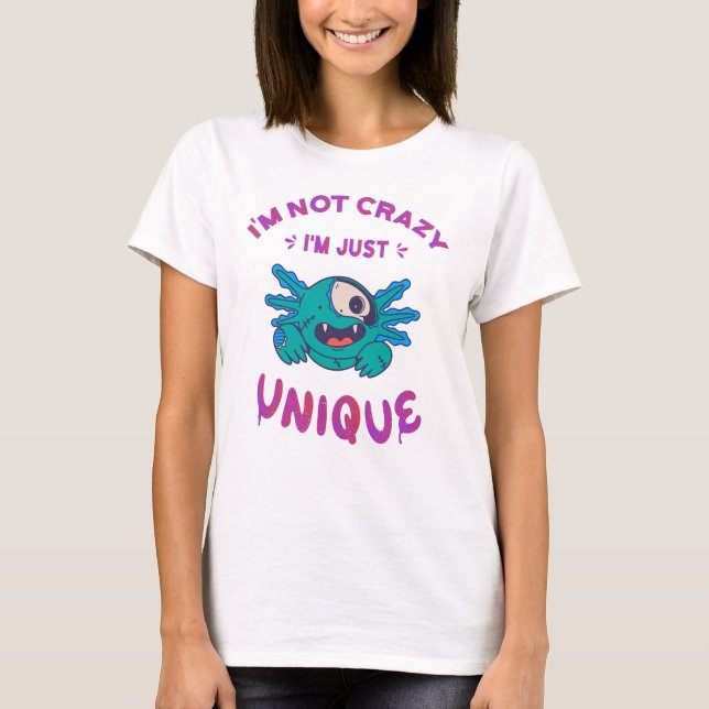 I'm not crazy I'm just unique Axolotl T-Shirt (Front)