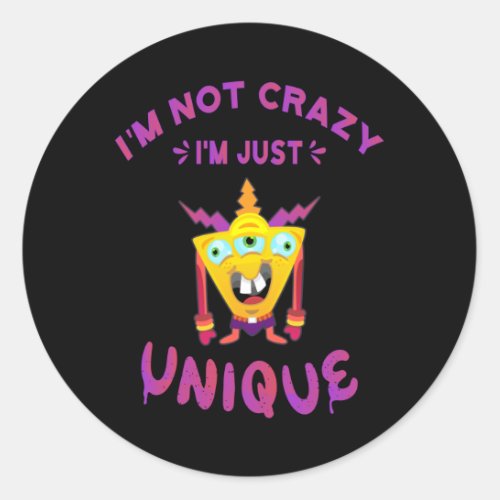 Im not crazy Im just unique Classic Round Sticker