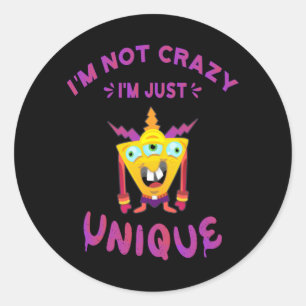 I'm not crazy I'm just unique Classic Round Sticker