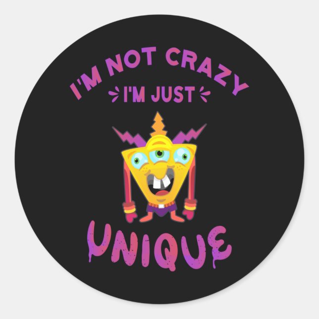 I'm not crazy I'm just unique Classic Round Sticker (Front)