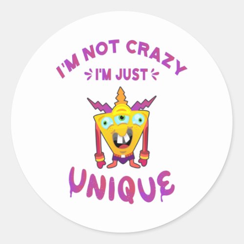 Im not crazy Im just unique Classic Round Sticker