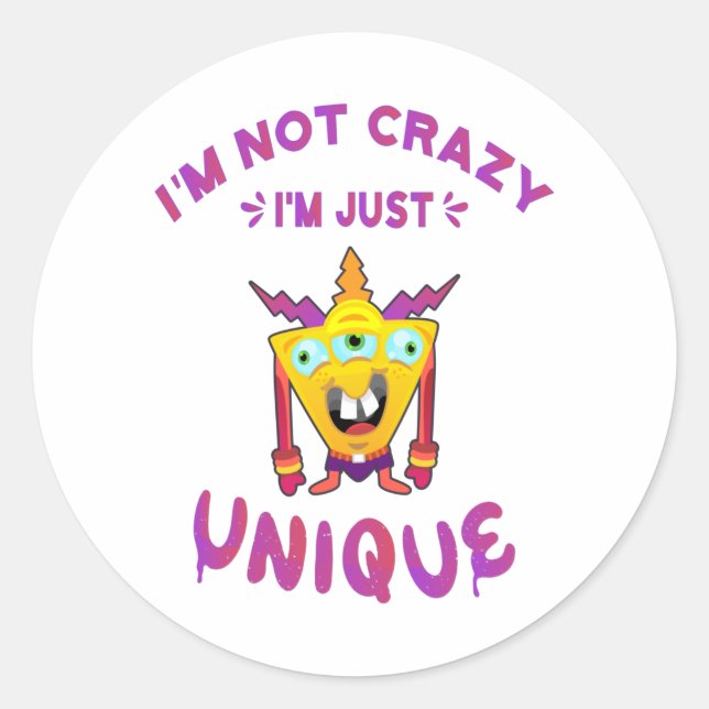 I'm not crazy I'm just unique Classic Round Sticker (Front)