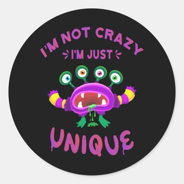 I'm not crazy I'm just unique Classic Round Sticker (Front)