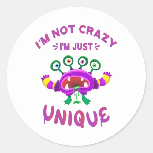 Im not crazy Im just unique Classic Round Sticker