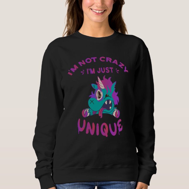 I'm not crazy I'm just unique, Mad Unicorn Sweatshirt (Front)