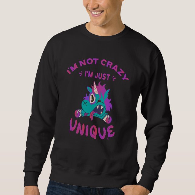 I'm not crazy I'm just unique, Mad Unicorn Sweatshirt (Front)