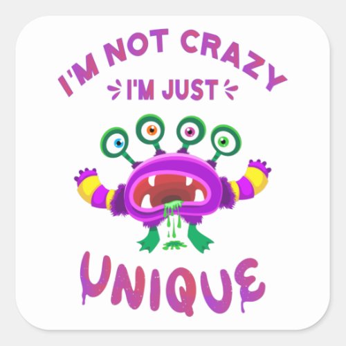 Im not crazy Im just unique Square Sticker