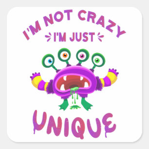 I'm not crazy I'm just unique Square Sticker