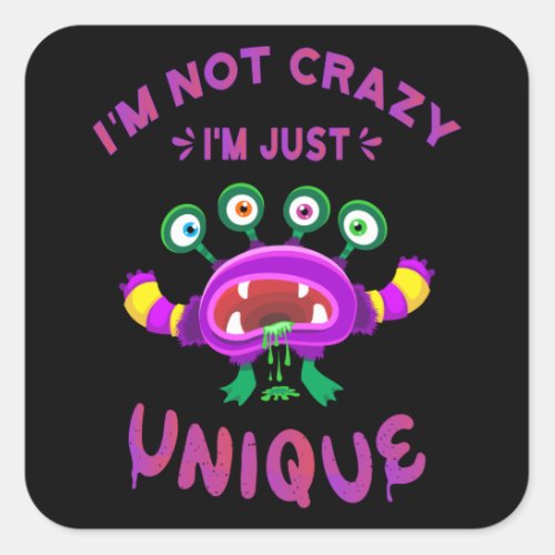 Im not crazy Im just unique Square Sticker