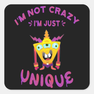 I'm not crazy I'm just unique Square Sticker