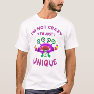 I'm not crazy I'm just unique T-Shirt