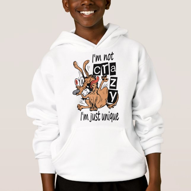 I'm not crazy I'm just unique, Weird Dog Hoodie (Front)