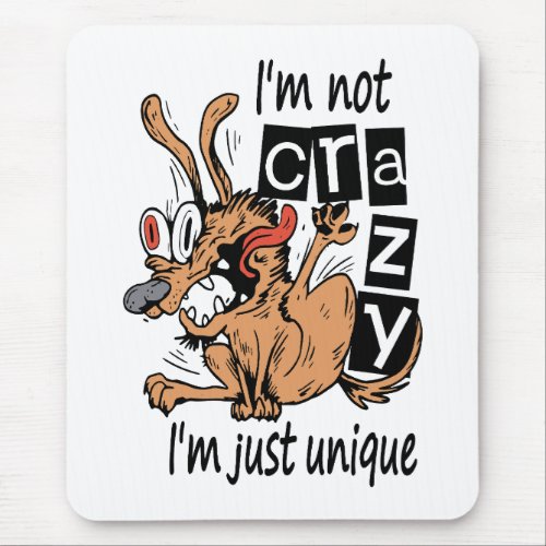 Im not crazy Im just unique Weird Dog Mouse Pad