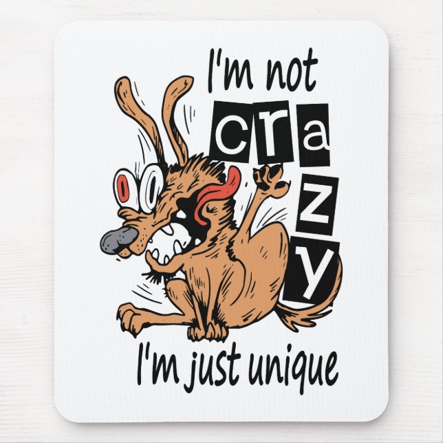 I'm not crazy I'm just unique, Weird Dog Mouse Pad (Front)