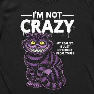 I'm Not Crazy My Reality Is Different Cheshire Cat T-Shirt