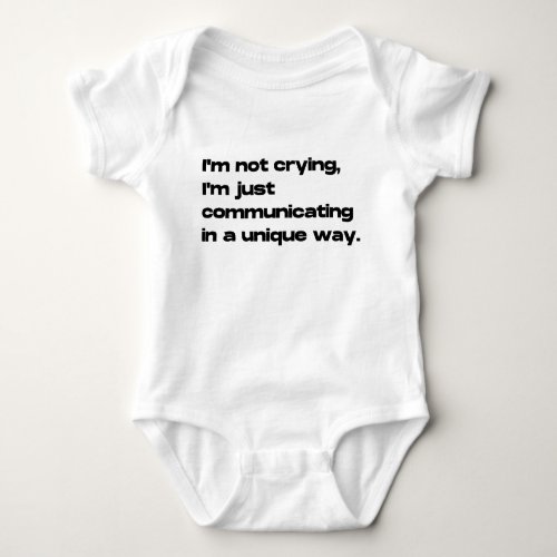 Im Not Crying Im Just Communicating Funny Cute Baby Bodysuit