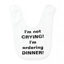 I'm not crying I'm ordering dinner baby bib I'm not crying I'm ordering dinner baby bib