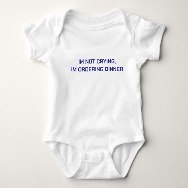 IM NOT CRYING, IM ORDERING DINNER BABY BODYSUIT (Front)