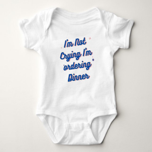 I'm Not Crying I'm ordering Dinner Baby Bodysuit (Front)