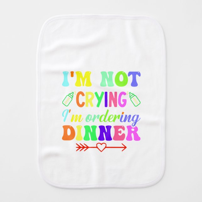 I'm Not Crying I'm Ordering Dinner Baby Burp Cloth (Front)