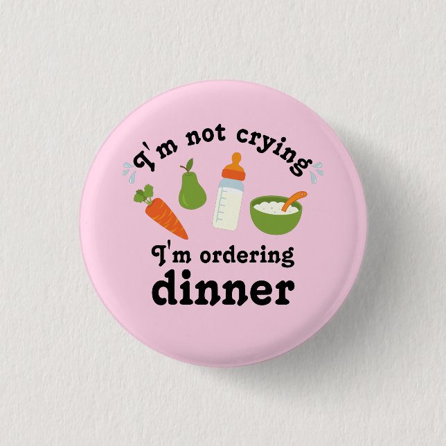 I'm not crying, I'm ordering dinner Button (Front)