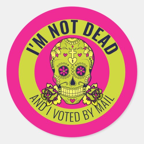 Im not dead and I voted by mail elections Classic Round Sticker
