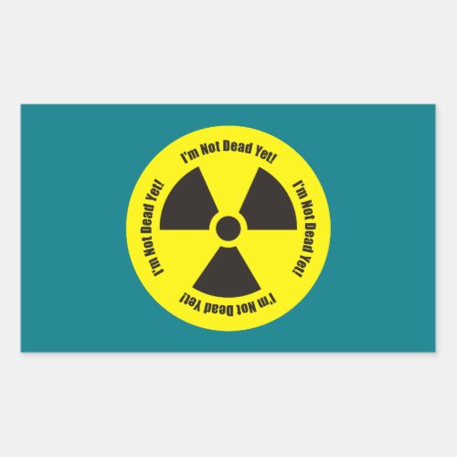 Im Not Dead Yet  Cancer Radiation Humor Button Rectangular Sticker
