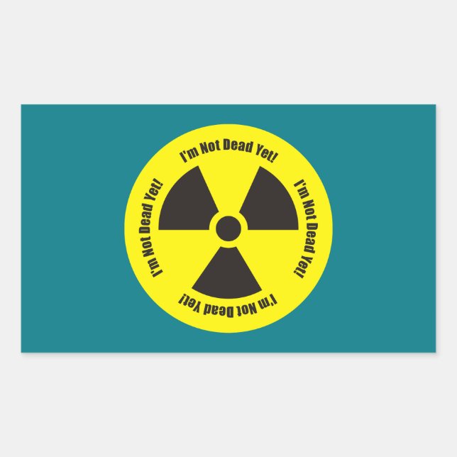 I'm Not Dead Yet!  Cancer Radiation Humor Button Rectangular Sticker (Front)