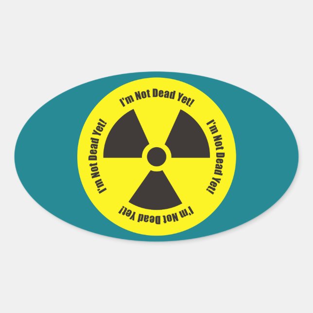 I'm Not Dead Yet!  Cancer Radiation Humor Oval Sticker (Front)