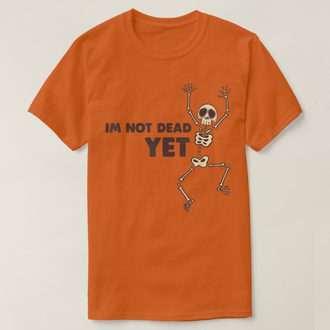 Im Not Dead Yet T  T-Shirt (Design Front)