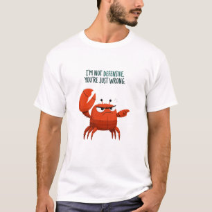 Im Not Defensive Youre Just Wrong Funny Crab T-Shirt