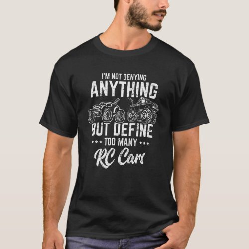 Im Not Denying Anything Rc Cars Remote Control Ra T_Shirt