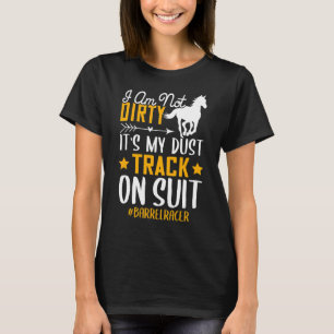 I'm Not Dirty  Barrel Racer Horse Racing  Graphic T-Shirt