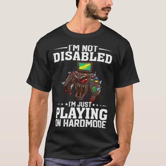I'm Not Disabled I'm Just Playing On Hardmode Vide T-Shirt (Front)
