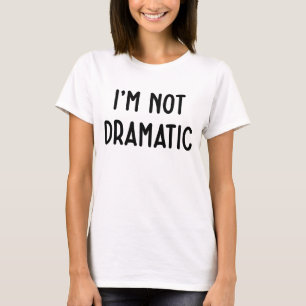 I'M Not Dramatic Funny White Lie Party Idea T-Shirt