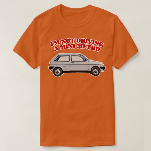 Im Not Driving A Mini Metro Partridge Quotes T-Shirt (Design Front)