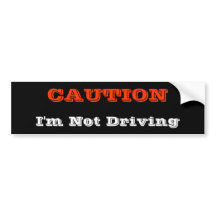 I'm not Driving Bumper Sticker