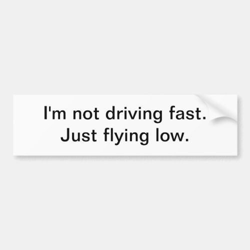 Im not driving fast _ bumper sticker