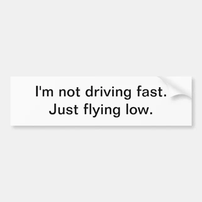 I'm not driving fast - bumper sticker | Zazzle