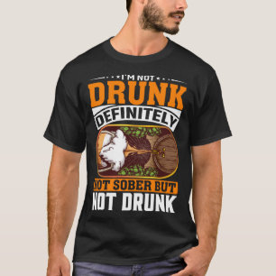 I'm Not Drunk Definitely Not Sober But Not Drunk B T-Shirt