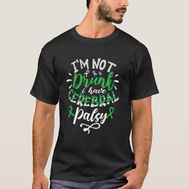 I'm Not Drunk I Have Cerebral Palsy Awareness T-Shirt (Front)