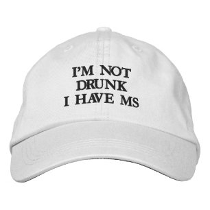 I'M NOT DRUNK I HAVE MS EMBROIDERED BASEBALL CAP