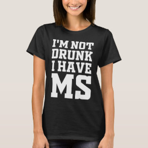 I'm Not Drunk I Have MS Multiple Sclerosis Awarene T-Shirt