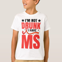 I'm Not Drunk I Have Ms Multiple Sclerosis  T-Shirt