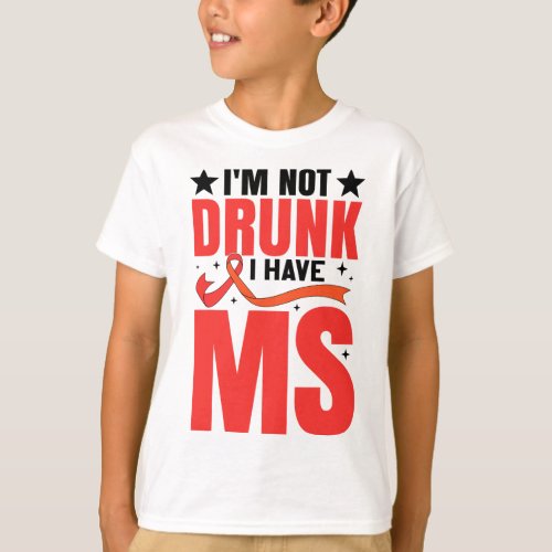 Im Not Drunk I Have Ms Multiple Sclerosis  T_Shirt