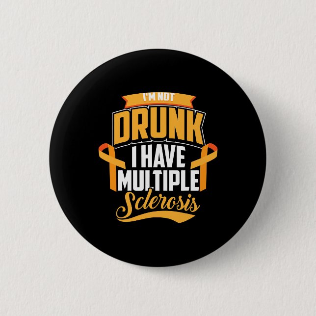 I'm Not Drunk I Have Multiple Sclerosis Cool Ms Gi Button (Front)
