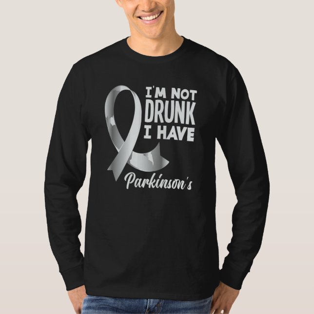 I'm Not Drunk I Have Parkinson's Awareness T-Shirt (Front)