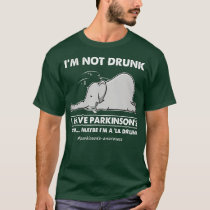 Im not drunk I have parkinsons elephants T-Shirt