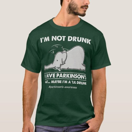 Im not drunk I have parkinsons elephants T_Shirt