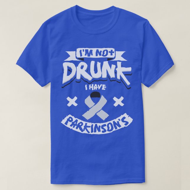 Im Not Drunk I Have Parkinsons T-Shirt (Design Front)